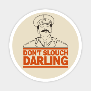 General Sir Anthony Cecil Hogmanay Melchett - Don't Slouch Darling Quote Magnet